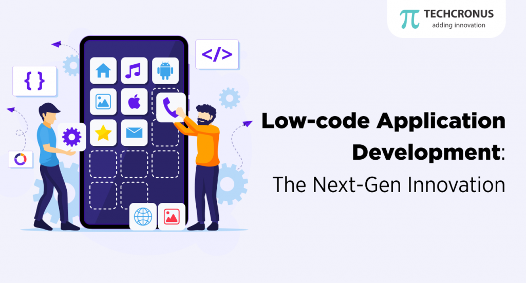 Low-code App Development | Next-Gen Innovation | Techcronus