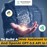 How to Build a Web Assistant Using Django and OpenAI GPT-3.5 API in Python