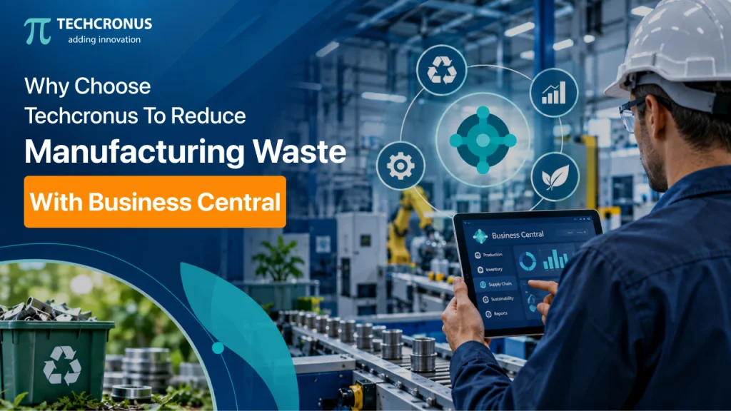 Why-Choose-Techcronus-to-Reduce-Manufacturing-Waste-with-Business-Central